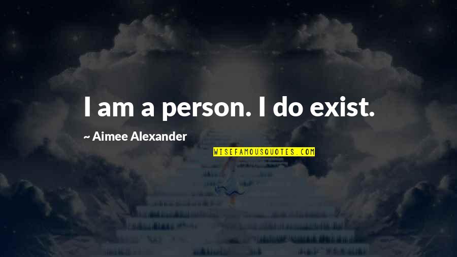 Style Substance Quotes By Aimee Alexander: I am a person. I do exist.