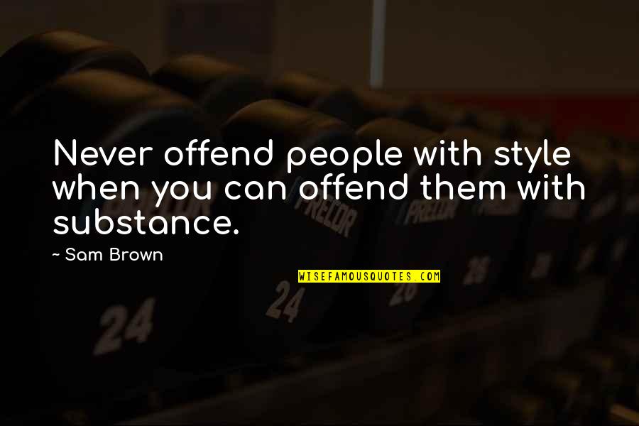 Style Substance Quotes By Sam Brown: Never offend people with style when you can