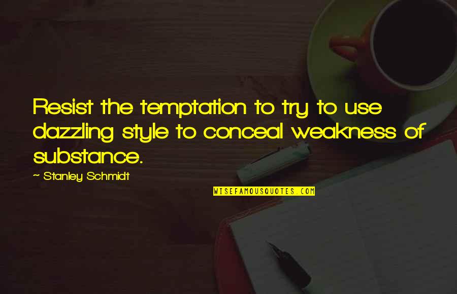 Style Substance Quotes By Stanley Schmidt: Resist the temptation to try to use dazzling