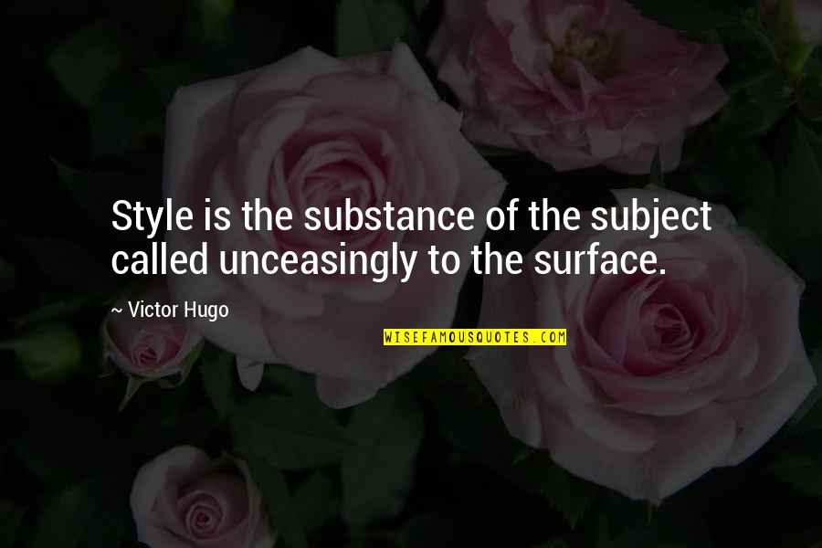 Style Substance Quotes By Victor Hugo: Style is the substance of the subject called
