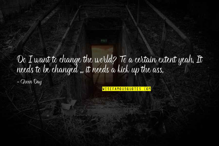 Style The Things They Carried Quotes By Green Day: Do I want to change the world? To Style The Things They Carried Quotes By Green Day: Do I want to change the world? To