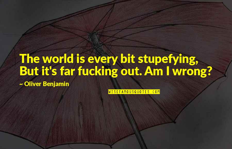Style The Things They Carried Quotes By Oliver Benjamin: The world is every bit stupefying, But it's Style The Things They Carried Quotes By Oliver Benjamin: The world is every bit stupefying, But it's