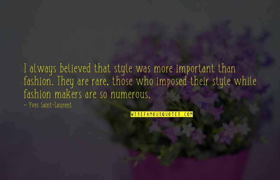Style Vs Fashion Quotes By Yves Saint-Laurent: I always believed that style was more important