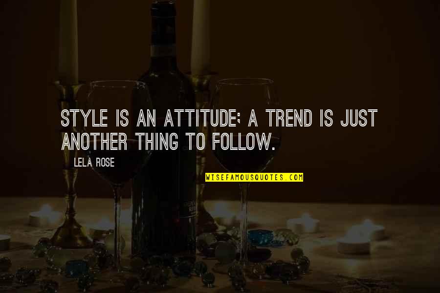 Style With Attitude Quotes By Lela Rose: Style is an attitude; a trend is just