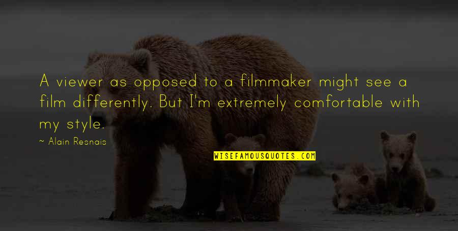 Style'i Quotes By Alain Resnais: A viewer as opposed to a filmmaker might Style'i Quotes By Alain Resnais: A viewer as opposed to a filmmaker might