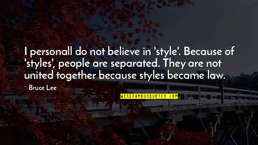 Style'i Quotes By Bruce Lee: I personall do not believe in 'style'. Because
