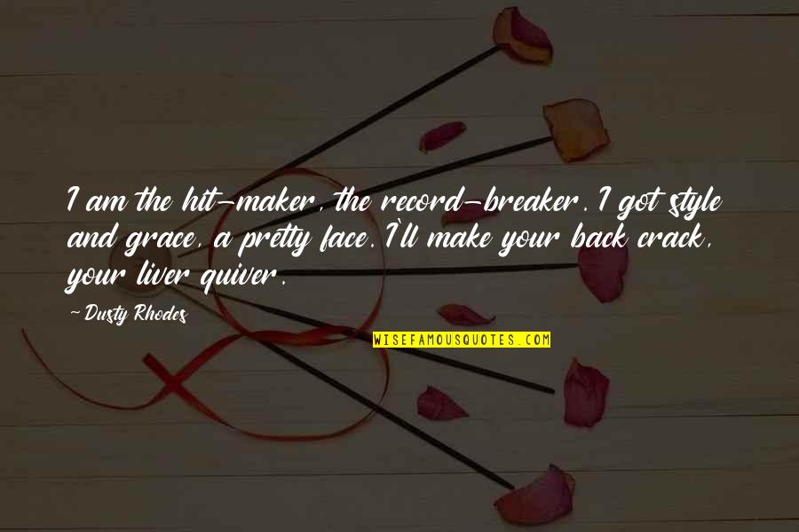 Style'i Quotes By Dusty Rhodes: I am the hit-maker, the record-breaker. I got Style'i Quotes By Dusty Rhodes: I am the hit-maker, the record-breaker. I got