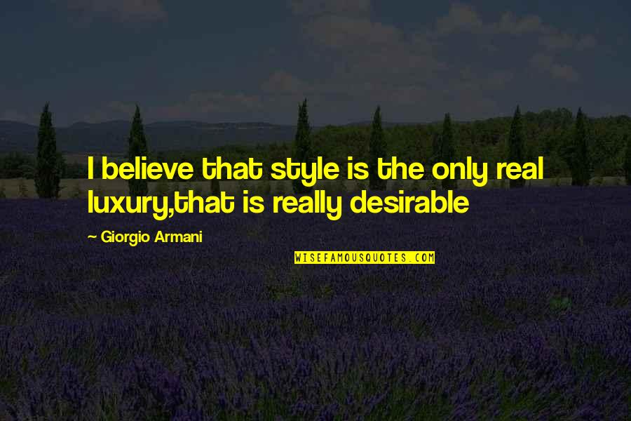 Style'i Quotes By Giorgio Armani: I believe that style is the only real