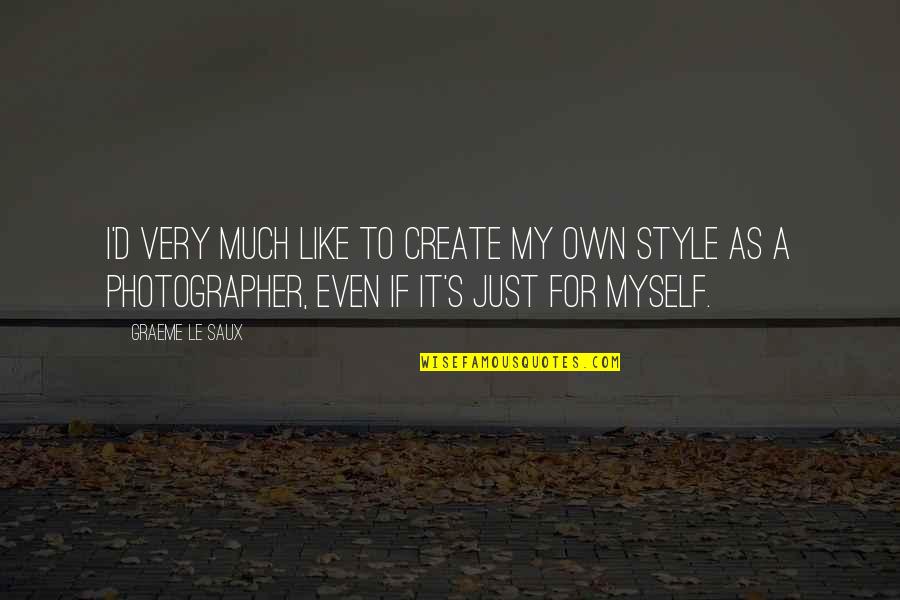 Style'i Quotes By Graeme Le Saux: I'd very much like to create my own Style'i Quotes By Graeme Le Saux: I'd very much like to create my own