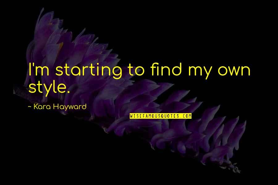 Style'i Quotes By Kara Hayward: I'm starting to find my own style. Style'i Quotes By Kara Hayward: I'm starting to find my own style.