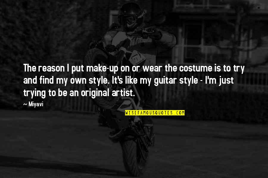 Style'i Quotes By Miyavi: The reason I put make-up on or wear Style'i Quotes By Miyavi: The reason I put make-up on or wear