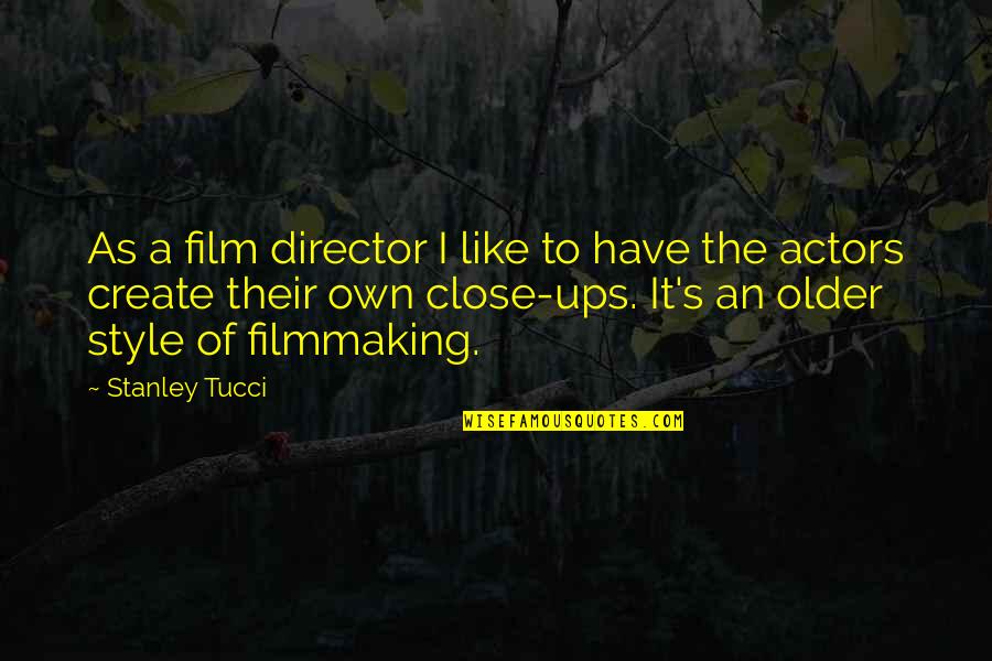 Style'i Quotes By Stanley Tucci: As a film director I like to have