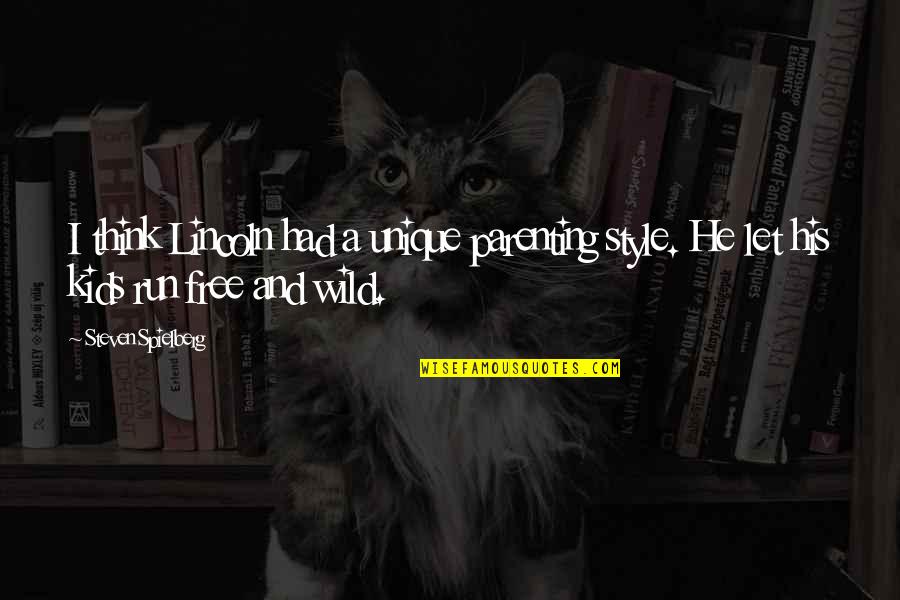 Style'i Quotes By Steven Spielberg: I think Lincoln had a unique parenting style.