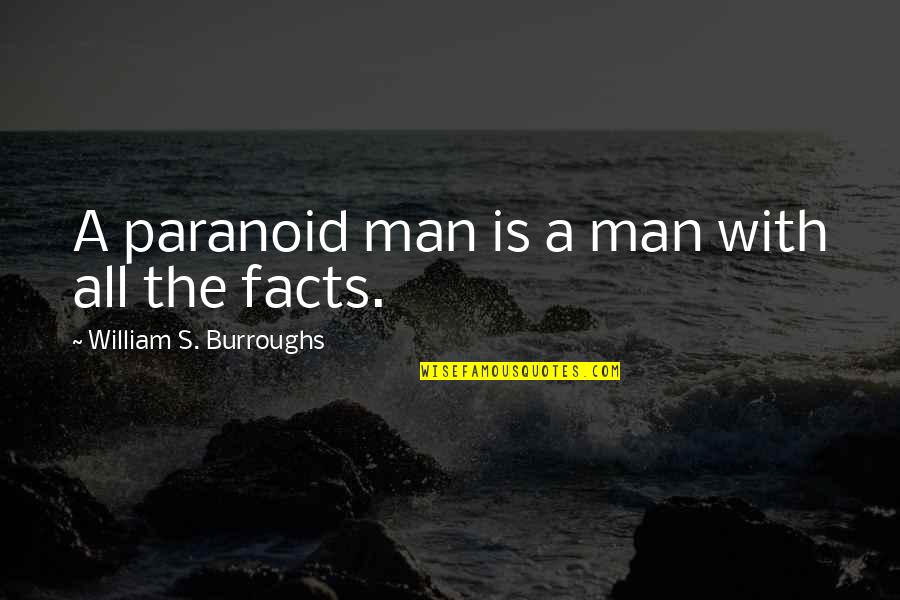 Stylemakers Salon Quotes By William S. Burroughs: A paranoid man is a man with all Stylemakers Salon Quotes By William S. Burroughs: A paranoid man is a man with all