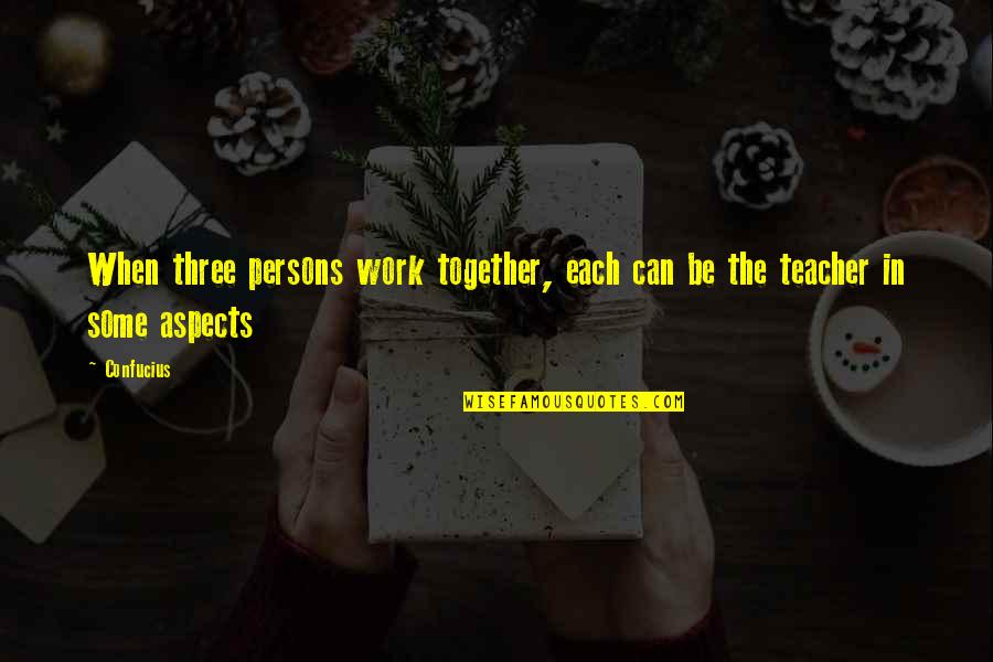 Styler Quotes By Confucius: When three persons work together, each can be