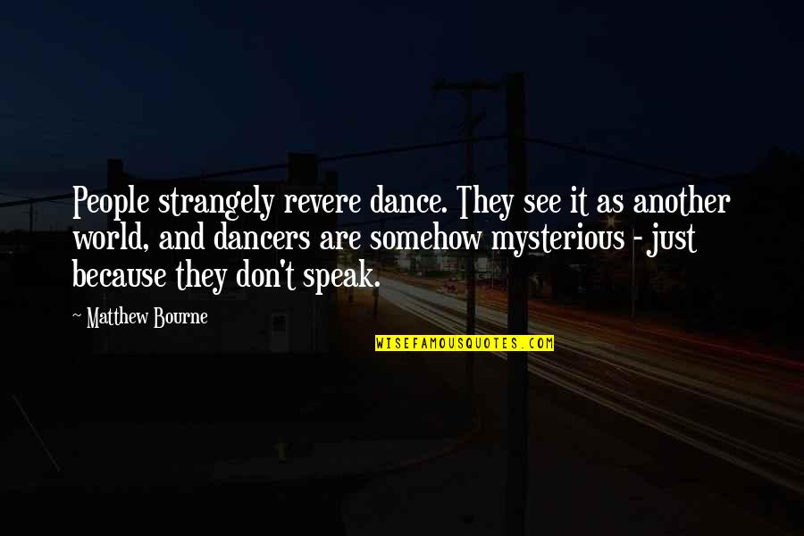 Styleriver Quotes By Matthew Bourne: People strangely revere dance. They see it as Styleriver Quotes By Matthew Bourne: People strangely revere dance. They see it as
