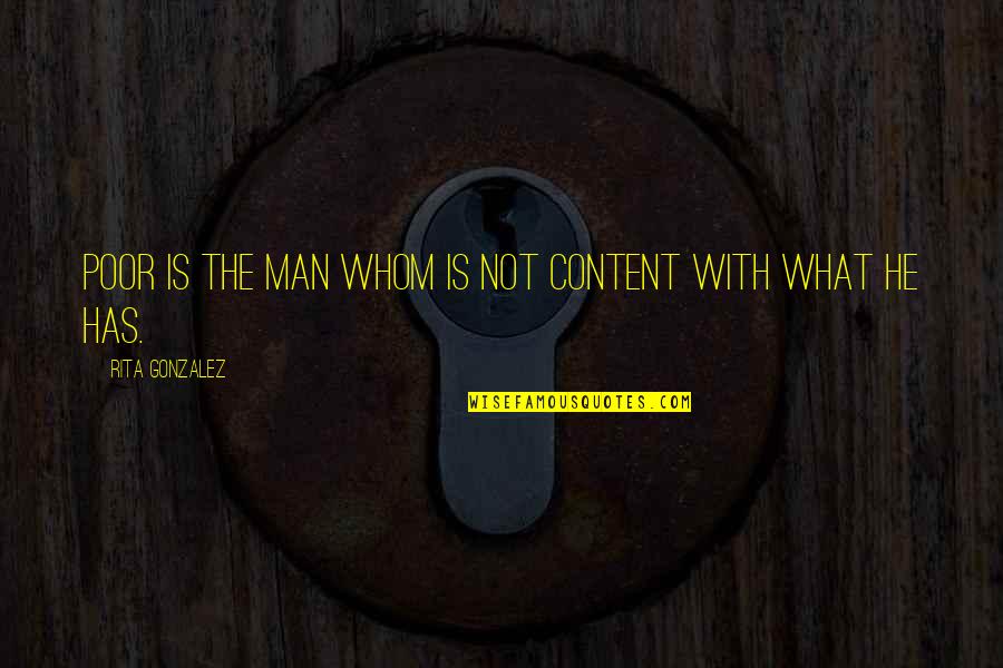 Styleriver Quotes By Rita Gonzalez: Poor is the man whom is not content Styleriver Quotes By Rita Gonzalez: Poor is the man whom is not content