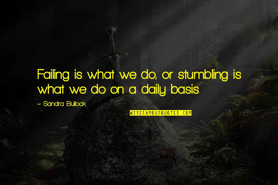 Styleriver Quotes By Sandra Bullock: Failing is what we do, or stumbling is Styleriver Quotes By Sandra Bullock: Failing is what we do, or stumbling is