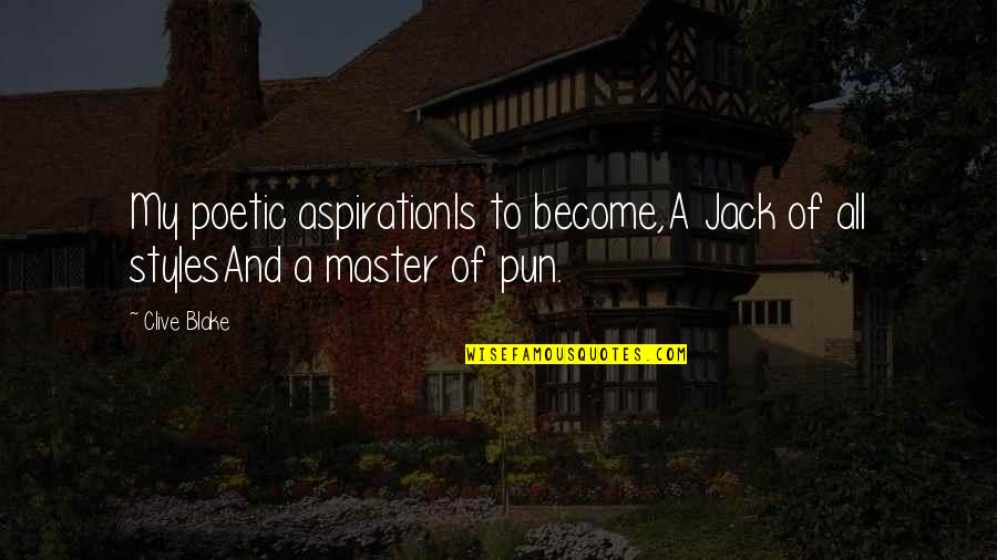 Styles Quotes By Clive Blake: My poetic aspirationIs to become,A Jack of all