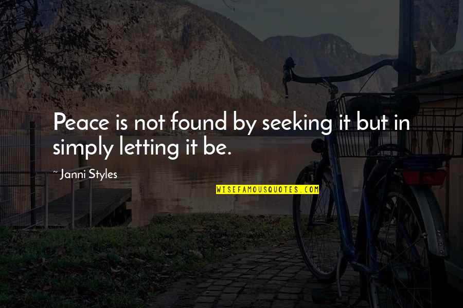 Styles Quotes By Janni Styles: Peace is not found by seeking it but