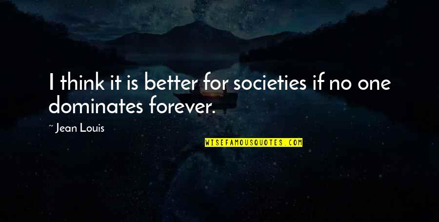 Stylez Barbershop Quotes By Jean Louis: I think it is better for societies if