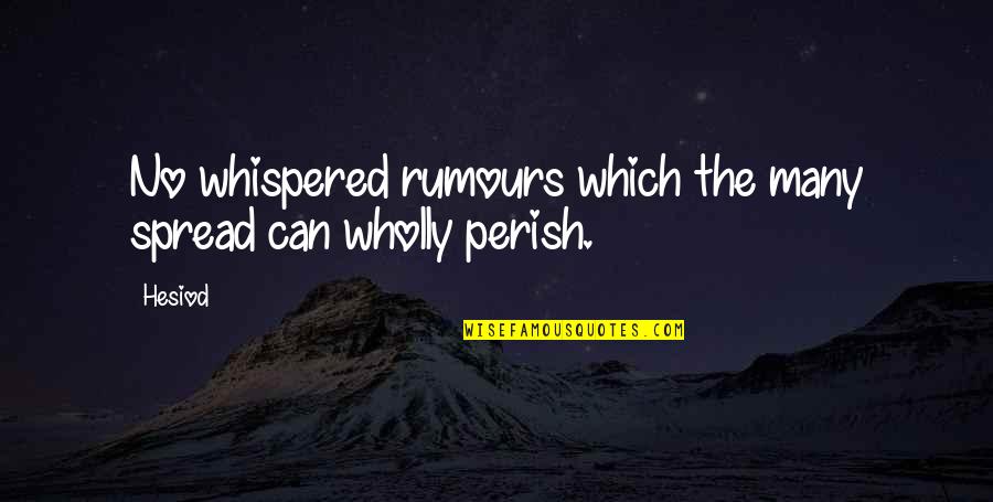 Stylez Quotes By Hesiod: No whispered rumours which the many spread can