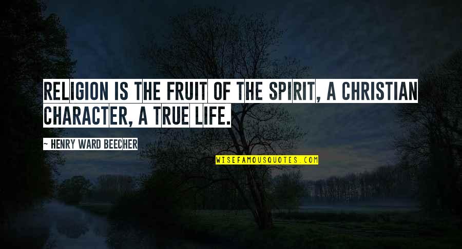 Styliani Pronunciation Quotes By Henry Ward Beecher: Religion is the fruit of the Spirit, a Styliani Pronunciation Quotes By Henry Ward Beecher: Religion is the fruit of the Spirit, a