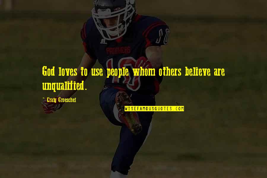 Stylianos Atteshlis Quotes By Craig Groeschel: God loves to use people whom others believe Stylianos Atteshlis Quotes By Craig Groeschel: God loves to use people whom others believe