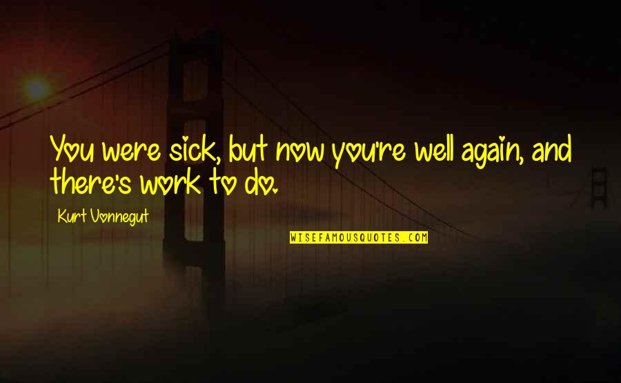 Styling Curly Hair Quotes By Kurt Vonnegut: You were sick, but now you're well again,