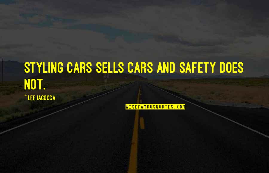 Styling Quotes By Lee Iacocca: Styling cars sells cars and safety does not.