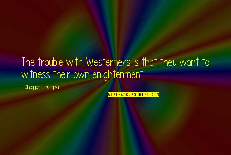 Stylish Font Quotes By Chogyam Trungpa: The trouble with Westerners is that they want