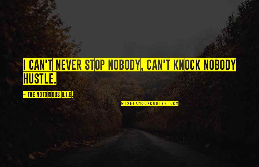 Stylish Font Quotes By The Notorious B.I.G.: I can't never stop nobody, can't knock nobody