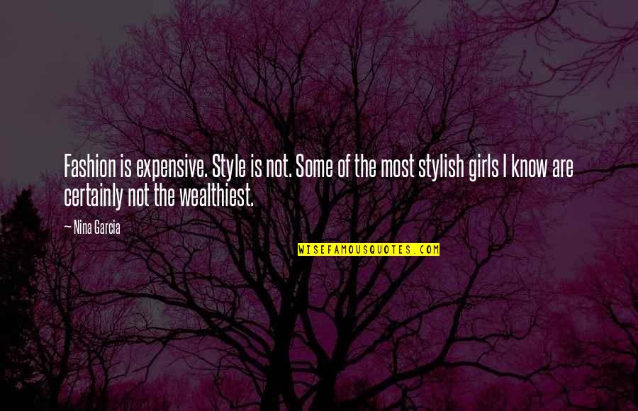 Stylish Girl Quotes By Nina Garcia: Fashion is expensive. Style is not. Some of