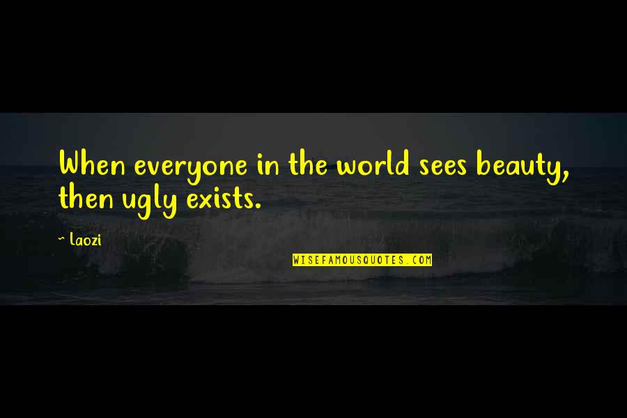 Stylish Look Quotes By Laozi: When everyone in the world sees beauty, then