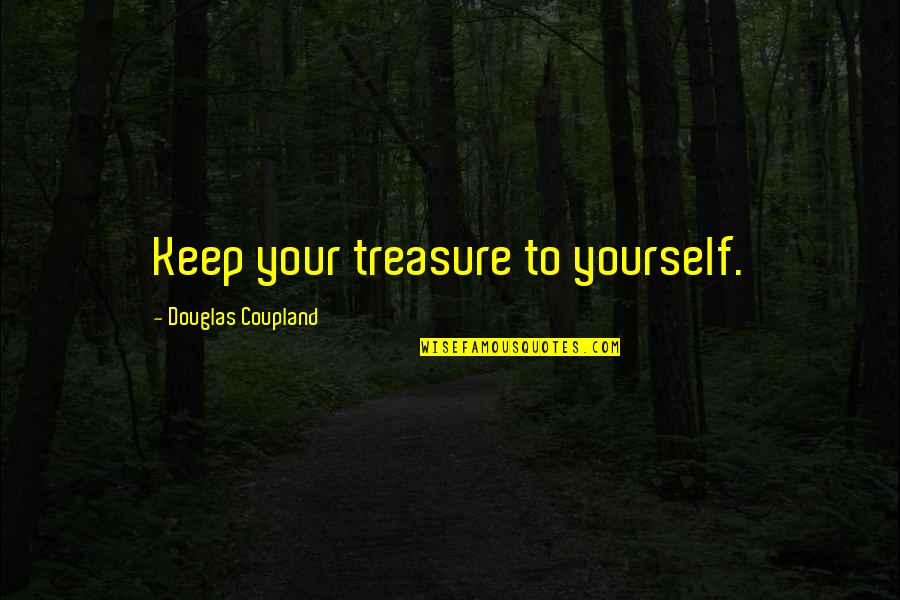 Stylish Man Quotes By Douglas Coupland: Keep your treasure to yourself.