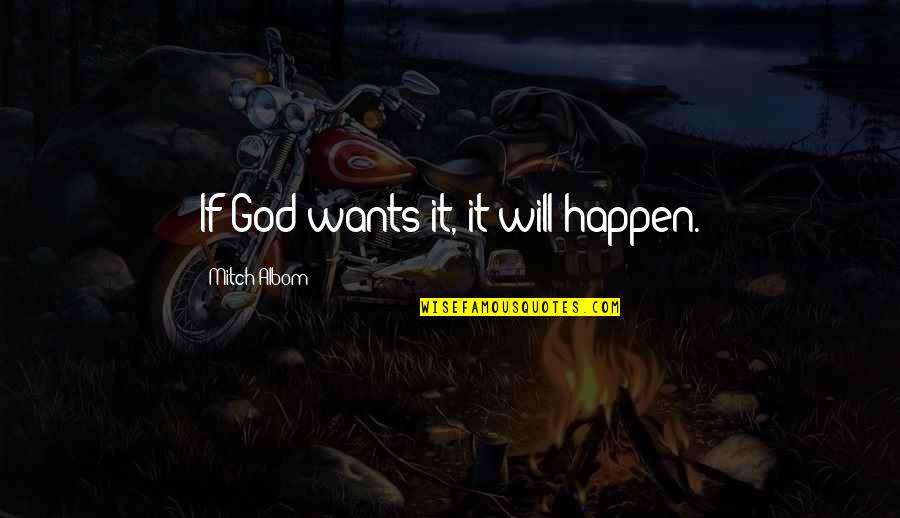 Stylish Man Quotes By Mitch Albom: If God wants it, it will happen.