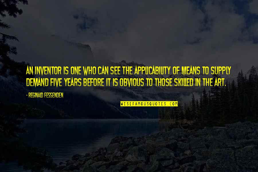 Stylishly Dressed Quotes By Reginald Fessenden: An inventor is one who can see the Stylishly Dressed Quotes By Reginald Fessenden: An inventor is one who can see the