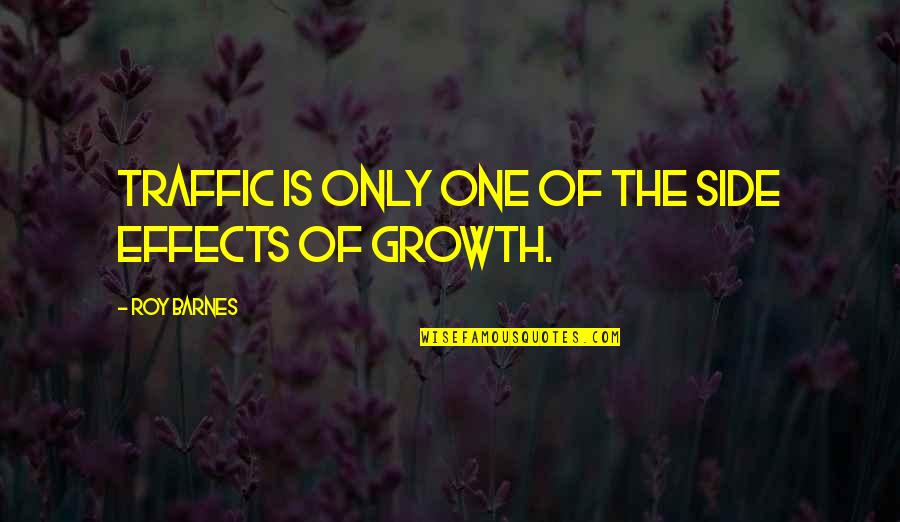Stylishness In A Sentence Quotes By Roy Barnes: Traffic is only one of the side effects