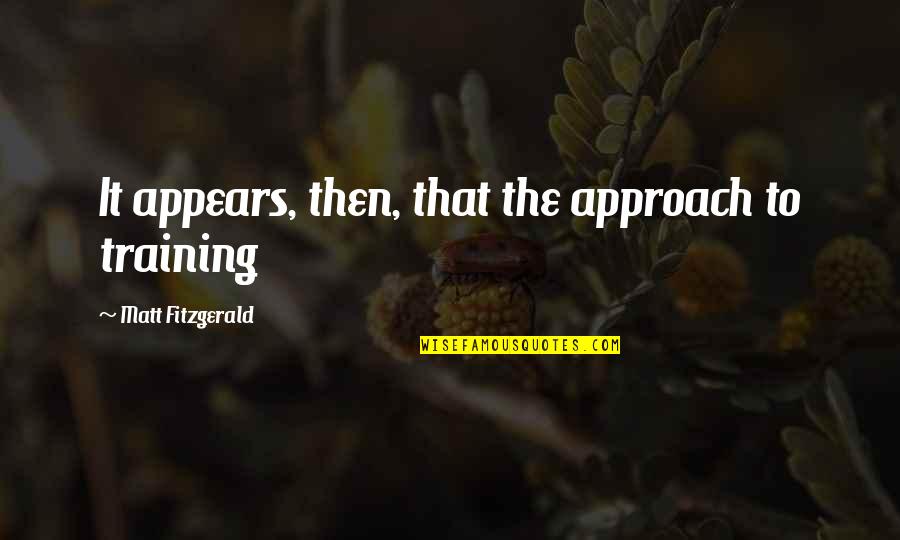Stylist Inspirational Quotes By Matt Fitzgerald: It appears, then, that the approach to training