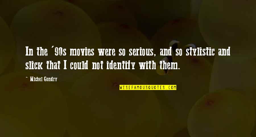 Stylistic Quotes By Michel Gondry: In the '90s movies were so serious, and Stylistic Quotes By Michel Gondry: In the '90s movies were so serious, and