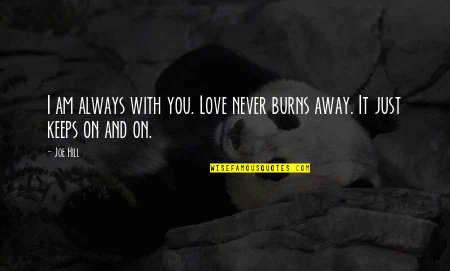 Stylization Design Quotes By Joe Hill: I am always with you. Love never burns