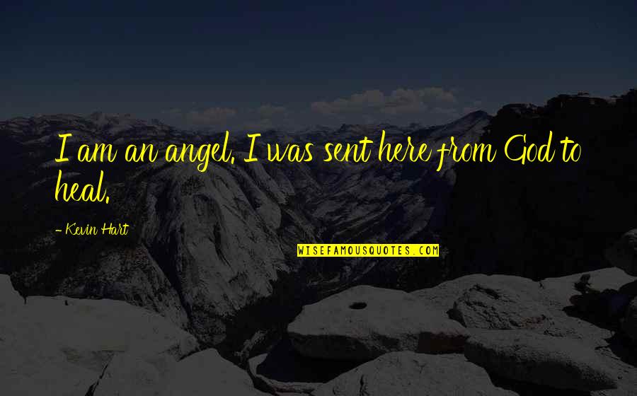 Stylized Book Quotes By Kevin Hart: I am an angel. I was sent here