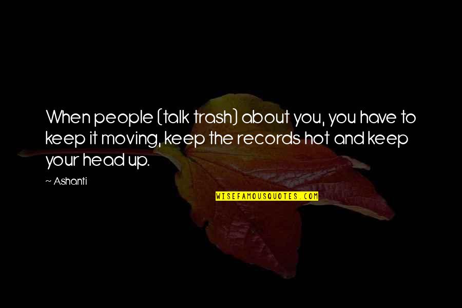 Stylized Rebel Quotes By Ashanti: When people (talk trash) about you, you have Stylized Rebel Quotes By Ashanti: When people (talk trash) about you, you have