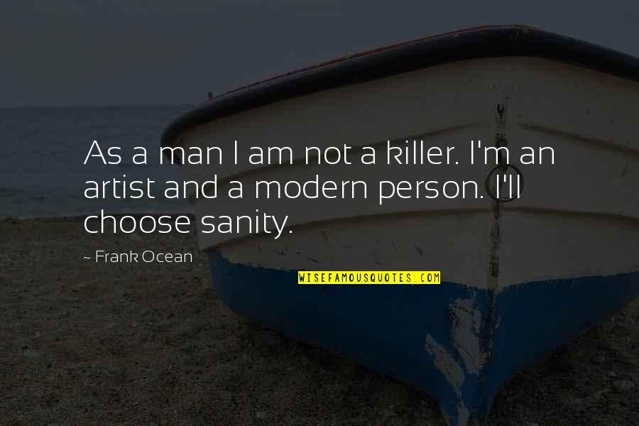 Stylizing To Sweetheart Quotes By Frank Ocean: As a man I am not a killer.