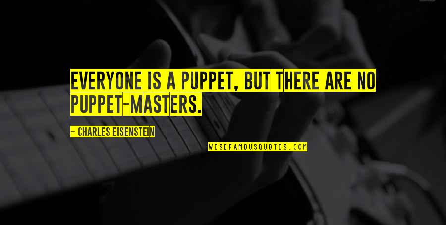 Stylus Extension Quotes By Charles Eisenstein: Everyone is a puppet, but there are no