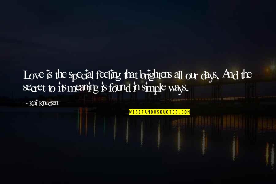 Stymeist Autobody Quotes By Kai Knudsen: Love is the special feeling that brightens all Stymeist Autobody Quotes By Kai Knudsen: Love is the special feeling that brightens all