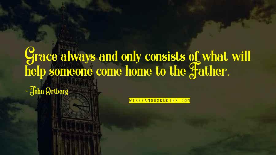 Stymeist Body Quotes By John Ortberg: Grace always and only consists of what will