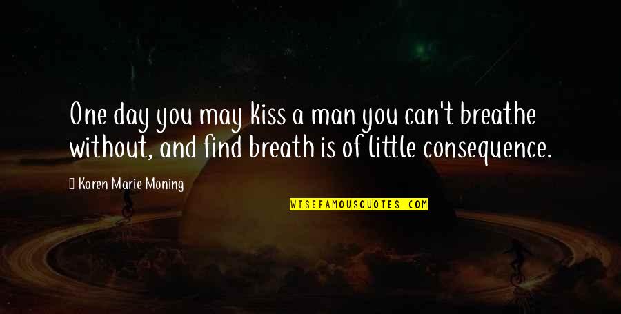 Stymied In A Sentence Quotes By Karen Marie Moning: One day you may kiss a man you
