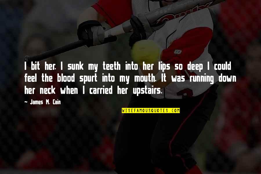 Stymieing Or Stymying Quotes By James M. Cain: I bit her. I sunk my teeth into Stymieing Or Stymying Quotes By James M. Cain: I bit her. I sunk my teeth into