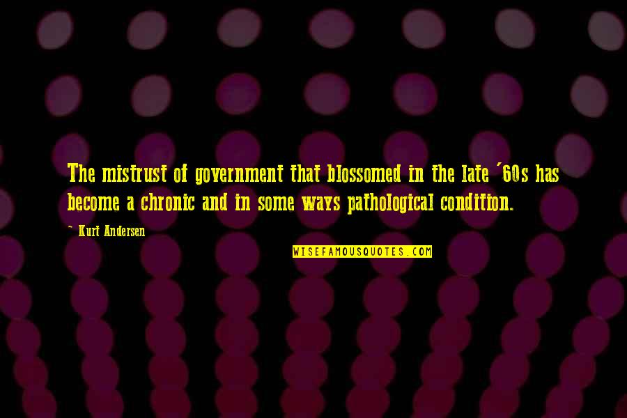 Stymieing Or Stymying Quotes By Kurt Andersen: The mistrust of government that blossomed in the Stymieing Or Stymying Quotes By Kurt Andersen: The mistrust of government that blossomed in the